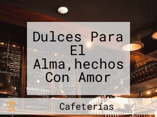 Dulces Para El Alma,hechos Con Amor