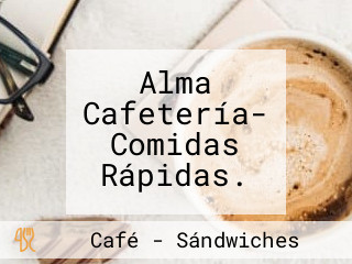 Alma Cafetería- Comidas Rápidas.