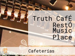 Truth CafÉ RestÓ Music Place