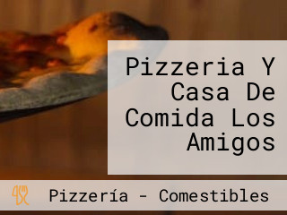 Pizzeria Y Casa De Comida Los Amigos