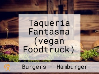 Taqueria Fantasma (vegan Foodtruck)