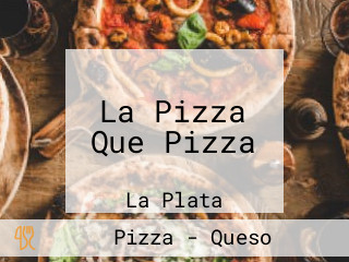 La Pizza Que Pizza