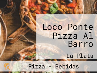 Loco Ponte Pizza Al Barro