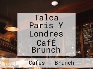 Talca Paris Y Londres CafÉ Brunch