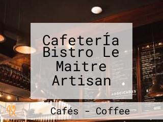 CafeterÍa Bistro Le Maitre Artisan