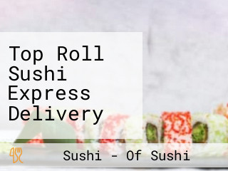 Top Roll Sushi Express Delivery