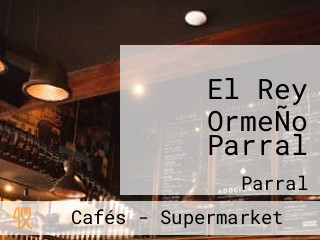 El Rey OrmeÑo Parral