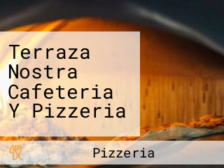 Terraza Nostra Cafeteria Y Pizzeria