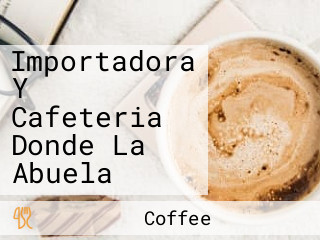 Importadora Y Cafeteria Donde La Abuela