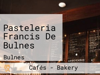 Pasteleria Francis De Bulnes