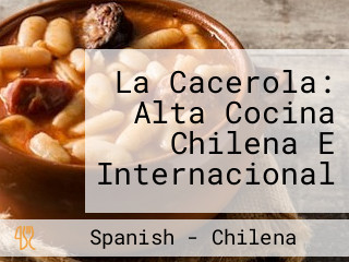 La Cacerola: Alta Cocina Chilena E Internacional