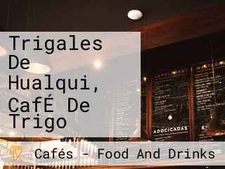 Trigales De Hualqui, CafÉ De Trigo