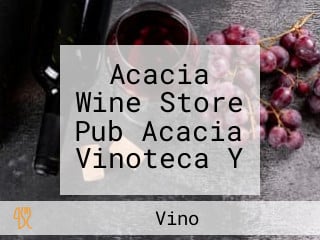 Acacia Wine Store Pub Acacia Vinoteca Y