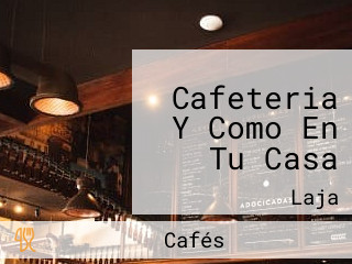 Cafeteria Y Como En Tu Casa