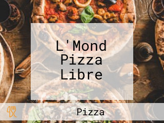 L'Mond Pizza Libre