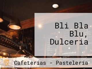 Bli Bla Blu, Dulceria