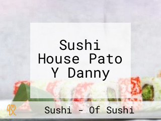 Sushi House Pato Y Danny