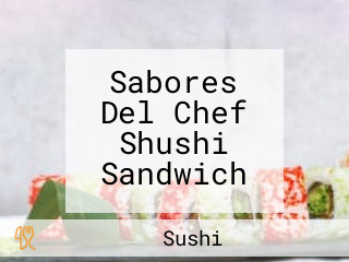 Sabores Del Chef Shushi Sandwich