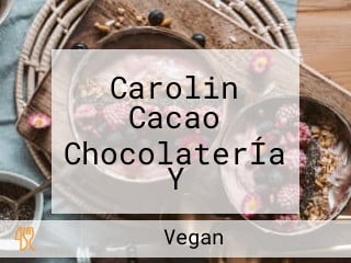 Carolin Cacao ChocolaterÍa Y ReposterÍa Vegana