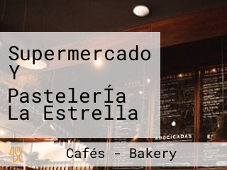 Supermercado Y PastelerÍa La Estrella