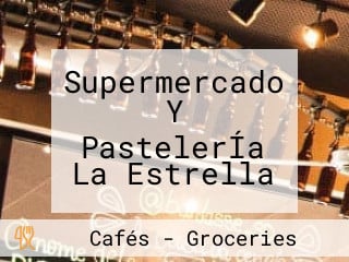 Supermercado Y PastelerÍa La Estrella