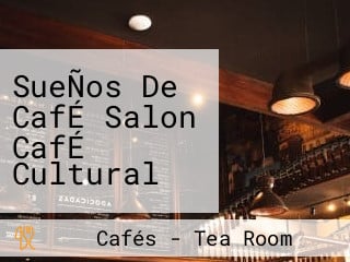 SueÑos De CafÉ Salon CafÉ Cultural