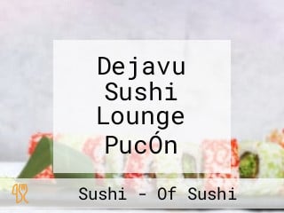 Dejavu Sushi Lounge PucÓn