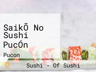 SaikŌ No Sushi PucÓn