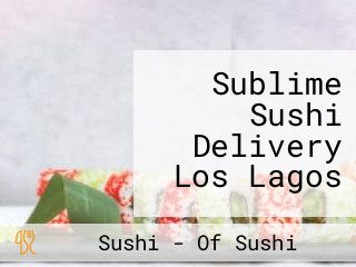 Sublime Sushi Delivery Los Lagos