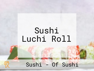 Sushi Luchi Roll