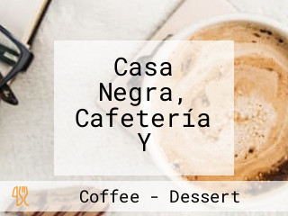 Casa Negra, Cafetería Y