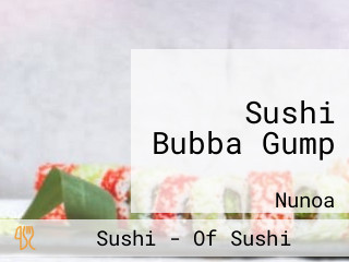 Sushi Bubba Gump