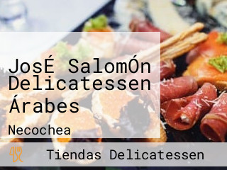 JosÉ SalomÓn Delicatessen Árabes