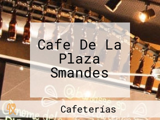 Cafe De La Plaza Smandes