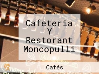 Cafeteria Y Restorant Moncopulli