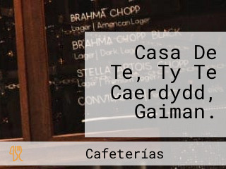 Casa De Te, Ty Te Caerdydd, Gaiman.