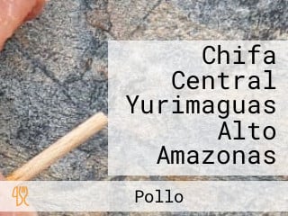 Chifa Central Yurimaguas Alto Amazonas