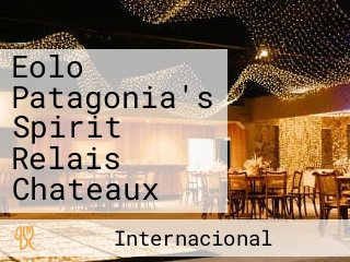 Eolo Patagonia's Spirit Relais Chateaux