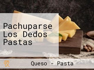 Pachuparse Los Dedos Pastas