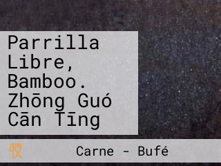 Parrilla Libre, Bamboo. Zhōng Guó Cān Tīng