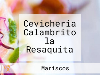 Cevicheria Calambrito la Resaquita