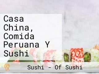 Casa China, Comida Peruana Y Sushi