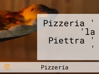 Pizzeria ' 'la Piettra ' '