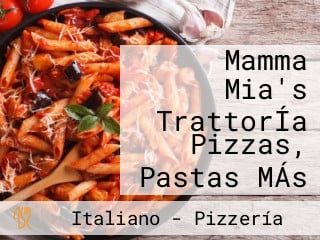 Mamma Mia's TrattorÍa Pizzas, Pastas MÁs