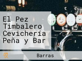 El Pez Timbalero Cevichería Peña y Bar