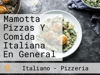 Mamotta Pizzas Y Comida Italiana En General