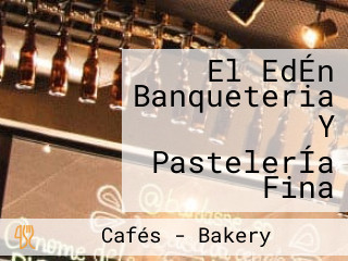 El EdÉn Banqueteria Y PastelerÍa Fina