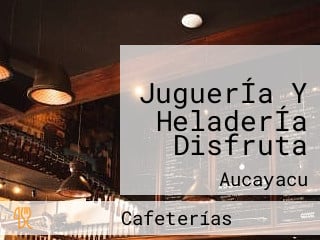 JuguerÍa Y HeladerÍa Disfruta