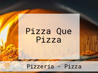 Pizza Que Pizza