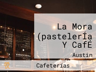 La Mora (pastelerÍa Y CafÉ